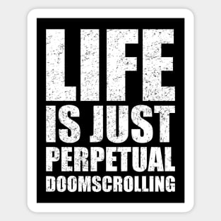 Life Is Just Perpetual Doomscrolling Sticker